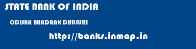 STATE BANK OF INDIA  ODISHA BHADRAK DHUSURI   banks information 